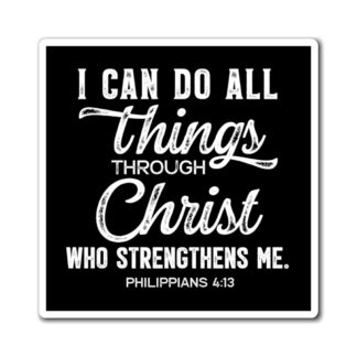 "I can do all things through Christ who strengthens me." Philippians 4:13 Magnets
